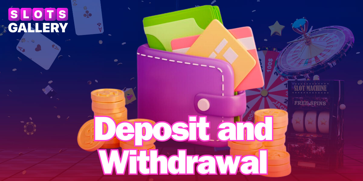 Slots Gallery offers Deposit and Withdrawal Methods